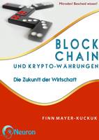 Finn Mayer-Kuckuk: Blockchain und Krypto-Währungen – Die Wirtschaft der Zukunft. Verlag: Neuron